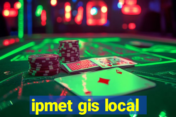 ipmet gis local